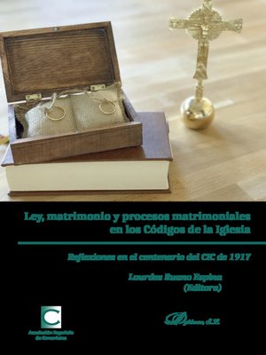 cover image of Ley, matrimonio y procesos matrimoniales en los Códigos de la Iglesia. Reflexiones en el centenario del CIC de 1917